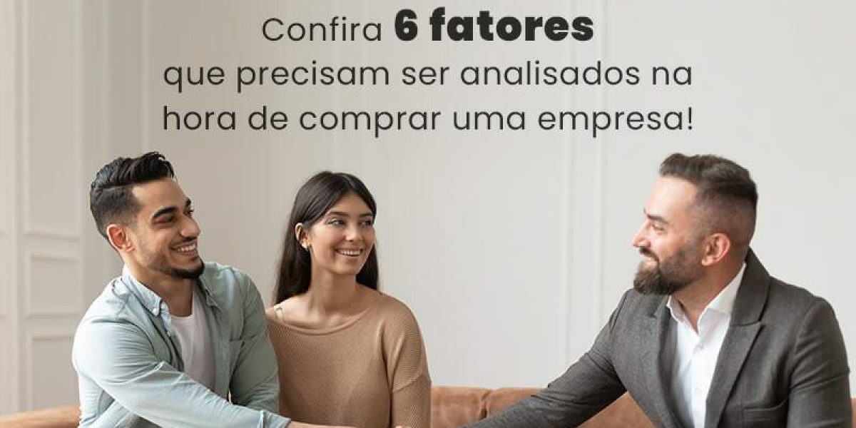 Confira 6 Fatores Que Precisam Ser Analisados Na Hora De Comprar Uma Empresa Blog - Quero montar uma empresa